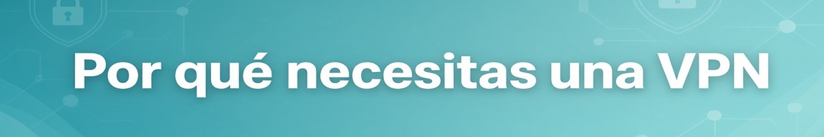 Por qué necesitas una VPN